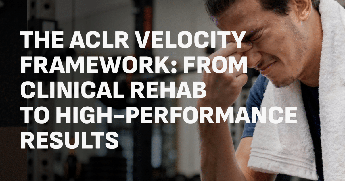 The ACLR Velocity Framework: From Clinical Rehab to High-Performance Results