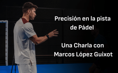 Precisión en la Pista de Pádel: Una Charla con Marcos López Guixot